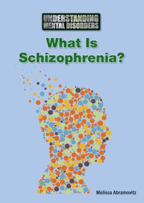 What Is Schizophrenia? (Understanding Mental Disorders) Cover Image