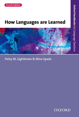 How Languages Are Learned 4e (Oxford Handbooks for Language Teachers) By Patsy Lightbown, Nina Spada Cover Image