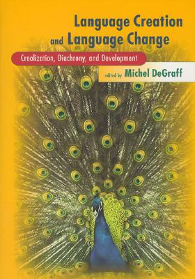 Language Creation and Language Change: Creolization, Diachrony, and Development (Learning) By Michel Degraff Cover Image