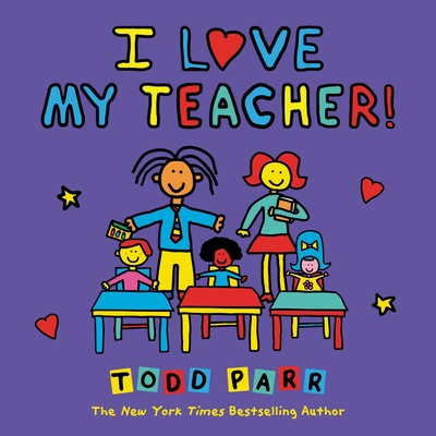 I Love My Teacher! By Todd Parr Cover Image