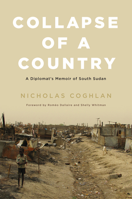 Collapse of a Country: A Diplomat's Memoir of South Sudan By Nicholas Coghlan Cover Image