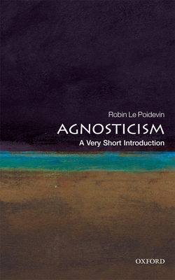Agnosticism: A Very Short Introduction (Very Short Introductions) By Robin Le Poidevin Cover Image
