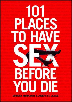 101 Places to Have Sex Before You Die By Marsha Normandy, Joseph St. James Cover Image