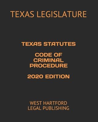 Texas Statutes Code of Criminal Procedure 2020 Edition: West Hartford Legal Publishing By West Hartford Legal Publishing (Editor), Texas Legislature Cover Image