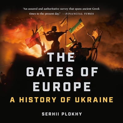 The Gates of Europe: A History of Ukraine By Serhii Plokhy, Ralph Lister (Read by) Cover Image