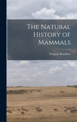 The Natural History of Mammals By François 1913-1993 Bourlière Cover Image