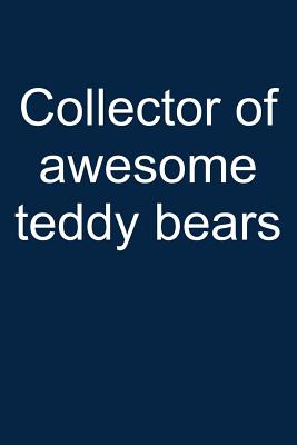 Awesome Teddy Collector: Notebook for Teddy Bear Collecting Teddy Bear Collecting Collectible Teddy Bear Collectors 6x9 in Dotted