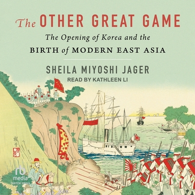 The Other Great Game: The Opening of Korea and the Birth of Modern East Asia Cover Image