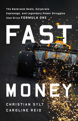 Fast Money: The Backroom Deals, Corporate Espionage, and Legendary Power Struggles that Drive Formula One Cover Image