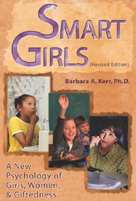 Smart Girls: A New Psychology of Girls, Women, and Giftedness By Barbara A. Kerr Cover Image