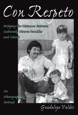 Con Respeto: Bridging the Distances Between Culturally Diverse Families and Schools: An Ethnographic Portrait By Guadalupe Valdes Cover Image