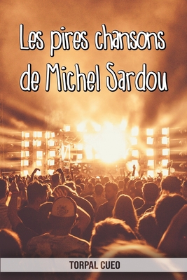 Les pires chansons de Michel Sardou: Carnet fantaisie pour les fans du chanteur. Une idée cadeau originale pour une blague d'anniversaire sympa à homm By Torpal Cueo Cover Image