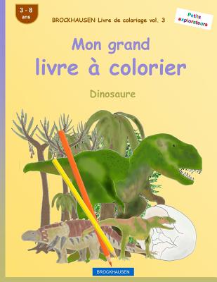BROCKHAUSEN Livre de coloriage vol. 3 - Mon grand livre à colorier: Dinosaure (Petits Explorateurs #3)