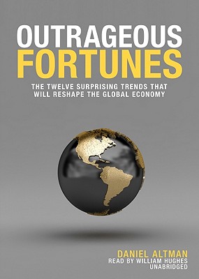 Outrageous Fortunes: The Twelve Surprising Trends That Will Reshape the Global Economy Cover Image