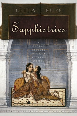 Sapphistries: A Global History of Love Between Women (Intersections #15) By Leila J. Rupp Cover Image
