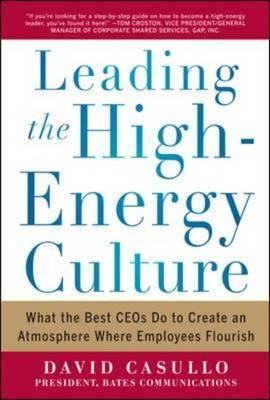 Leading the High Energy Culture: What the Best Ceos Do to Create an Atmosphere Where Employees Flourish Cover Image
