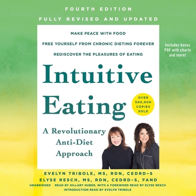 Intuitive Eating, 4th Edition: A Revolutionary Anti-Diet Approach By Evelyn Tribole (Introduction by), Elyse Resch (Foreword by), Hillary Huber (Read by) Cover Image