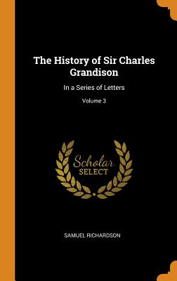 The History of Sir Charles Grandison: In a Series of Letters; Volume 3