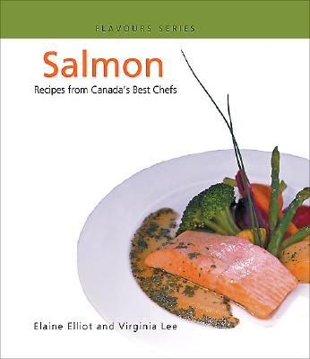 Salmon: Recipes from Canada's Best Chefs (Flavours Cookbook) Cover Image