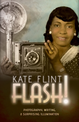 Flash!: Photography, Writing, and Surprising Illumination Cover Image