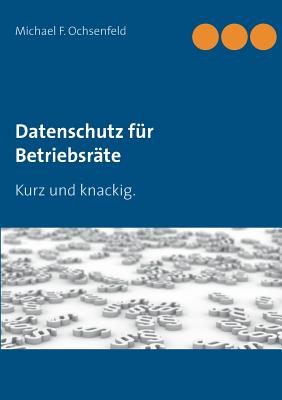 Datenschutz für Betriebsräte: Kurz und knackig. Cover Image