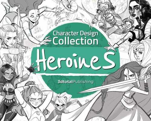 Character Design Collection: Heroines: An Inspirational Guide to Designing Heroines for Animation, Illustration & Video Games By Publishing 3dtotal (Editor) Cover Image