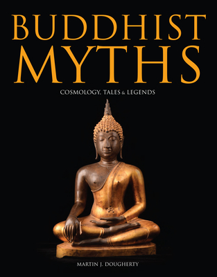 Buddhist Myths: Cosmology, Tales & Legends By Martin J. Dougherty Cover Image