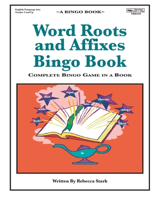 Word Roots and Affixes Bingo Book: Complete Bingo Game In A Book By Rebecca Stark Cover Image