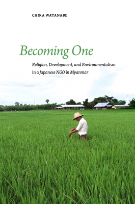Becoming One: Religion, Development, and Environmentalism in a Japanese Ngo in Myanmar