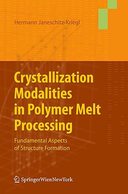 Crystallization Modalities in Polymer Melt Processing: Fundamental Aspects of Structure Formation Cover Image