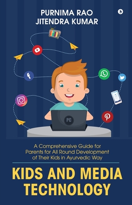 Kids and Media Technology: A comprehensive guide for parents for all round development of their kids in Ayurvedic way Cover Image