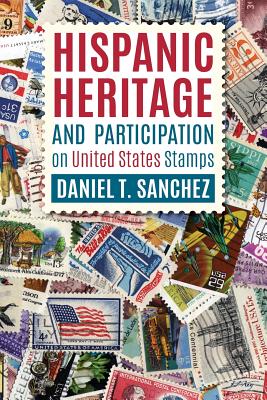 Hispanic Heritage and Participation on United States Stamps By Daniel T. Sanchez Cover Image