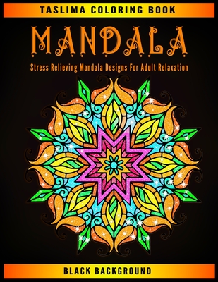 Download Mandala Black Background Stress Relieving Mandala Designs For Adult Relaxation An Adult Coloring Book With Stress Relieving Paperback The Book Table