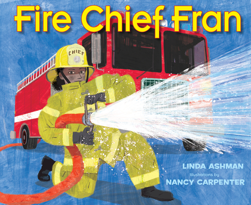 Fire Chief Fran By Linda Ashman, Nancy Carpenter (Illustrator) Cover Image