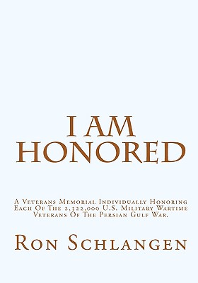 I Am Honored: A Veterans Memorial Individually Honoring Each Of The 2,322,000 U.S. Military Wartime Veterans Of The Persian Gulf War Cover Image