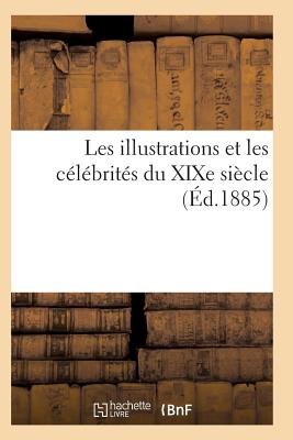 Les Illustrations Et Les Célébrités Du XIXe Siècle. Dixième Série 3e Éd (Histoire)