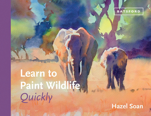 Learn to Paint Wildlife Quickly By Hazel Soan Cover Image