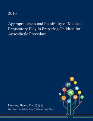 Appropriateness and Feasibility of Medical Preparatory Play in Preparing Children for Anaesthetic Procedure Appropriateness and Feasibility of Medical Preparatory Play in Preparing Children for Anaesthetic Procedure cover