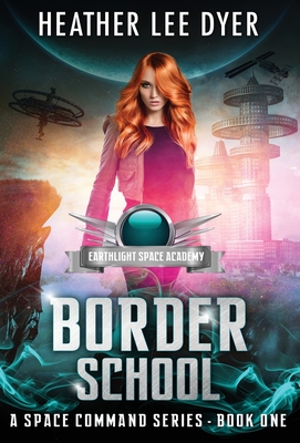 Earthlight Space Academy: Border School (A Space Command #1)