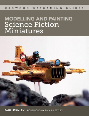 Modelling and Painting Science Fiction Miniatures By Paul Stanley Cover Image