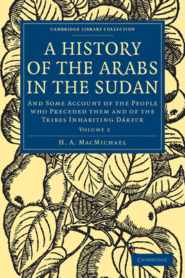 A History of the Arabs in the Sudan: And Some Account of the People Who Preceded Them and of the Tribes Inhabiting Dárfūr Cover Image
