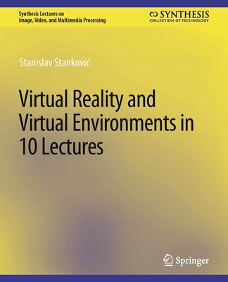 Virtual Reality and Virtual Environments in 10 Lectures (Synthesis Lectures on Image) Cover Image
