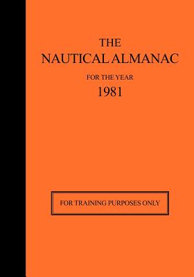 The Nautical Almanac for the Year 1981: For Training Purposes Only By Usno Nautical Almanac Office, H. M. Nautical Almanac Office Cover Image