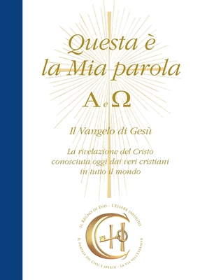 Questa è la Mia Parola. Alfa e Omega: Il Vangelo di Gesù. La rivelazione  del Cristo conosciuta oggi dai veri cristiani in tutto il mondo (Paperback)