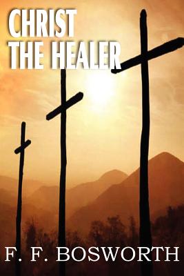 Christ the Healer By F. F. Bosworth Cover Image