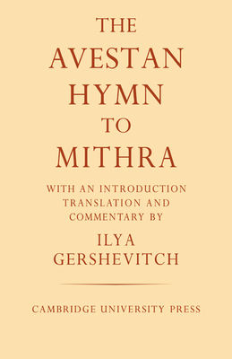 The Avestan Hymn to Mithra (University of Cambridge Oriental Publications #4) By Ilya Gershevitch (Translator) Cover Image