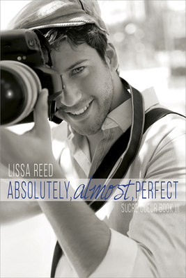 Absolutely, Almost, Perfect (Sucre Coeur #3) By Lissa Reed Cover Image