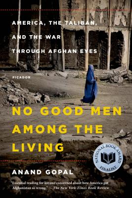 No Good Men Among the Living: America, the Taliban, and the War through Afghan Eyes (American Empire Project) Cover Image