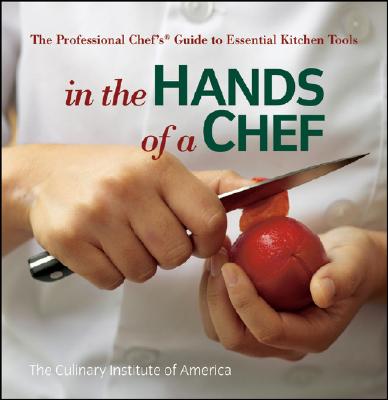 In the Hands of a Chef: The Professional Chef's Guide to Essential Kitchen Tools By The Culinary Institute of America (Cia) Cover Image