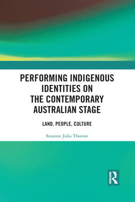 Performing Indigenous Identities on the Contemporary Australian Stage: Land, People, Culture Cover Image